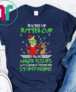 Buckle Up Buttercup I Have Anger Issues Grinch Shirt