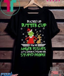 Buckle Up Buttercup I Have Anger Issues Grinch Shirt