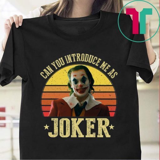 CAN YOU INTRODUCE ME AS JOKER TEE SHIRT