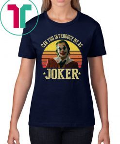 CAN YOU INTRODUCE ME AS JOKER TEE SHIRT