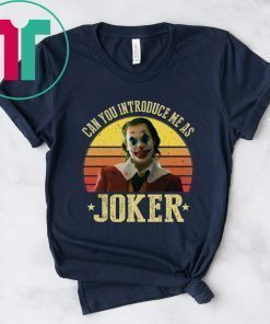 CAN YOU INTRODUCE ME AS JOKER TEE SHIRT