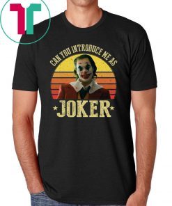 CAN YOU INTRODUCE ME AS JOKER TEE SHIRT