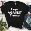COPS AGAINST TRUMP SHIRT