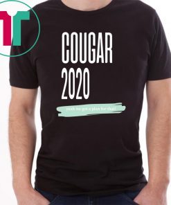 COUGAR 2020 YEAH WE GOT A PLAN FOR THAT SHIRT