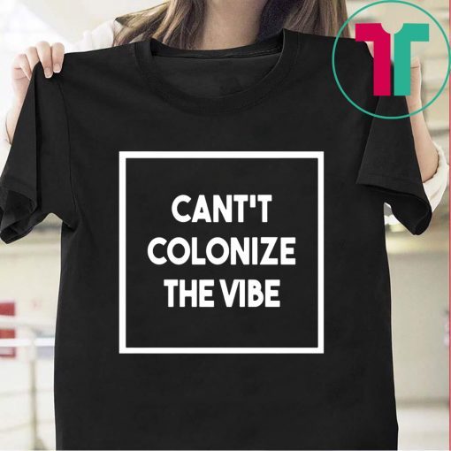 Official Cant Colonize The Vibe T-Shirt