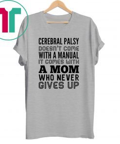 Cerebral palsy doesn't come with a manual it comes with a mom Shirt