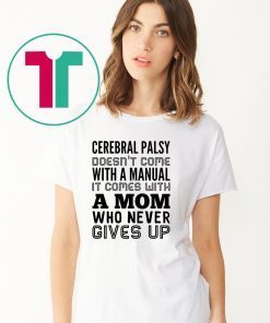 Cerebral palsy doesn't come with a manual it comes with a mom Shirt