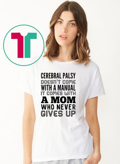 Cerebral palsy doesn't come with a manual it comes with a mom Shirt