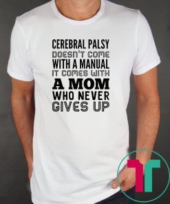 Cerebral palsy doesn't come with a manual it comes with a mom Shirt
