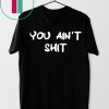 Cheryl You ain’t shit shirt