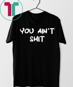 Cheryl You ain’t shit shirt