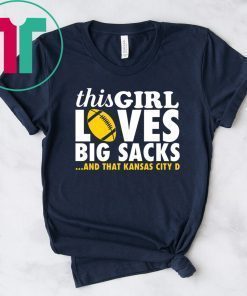 Chiefs This girl loves big sacks and that Kansas city D shirt