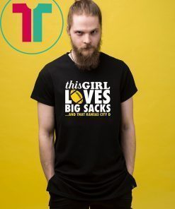 Chiefs This girl loves big sacks and that Kansas city D shirt