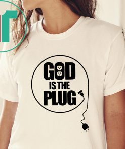 Christian God Is The Plug Shirt
