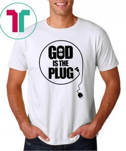 Christian God Is The Plug Shirt