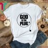 Christian God Is The Plug Shirt