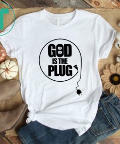 Christian God Is The Plug Shirt