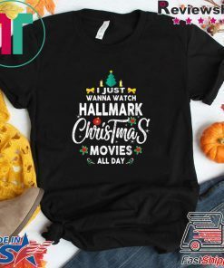 Christmas I Just Wanna Watch Hallmark Christmas Movies T-Shirt