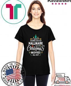 Christmas I Just Wanna Watch Hallmark Christmas Movies T-Shirt