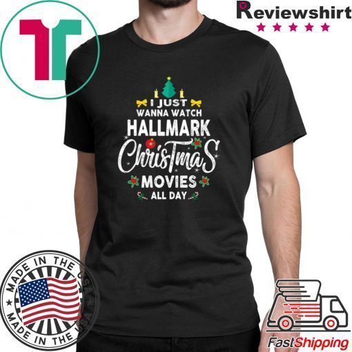 Christmas I Just Wanna Watch Hallmark Christmas Movies T-Shirt