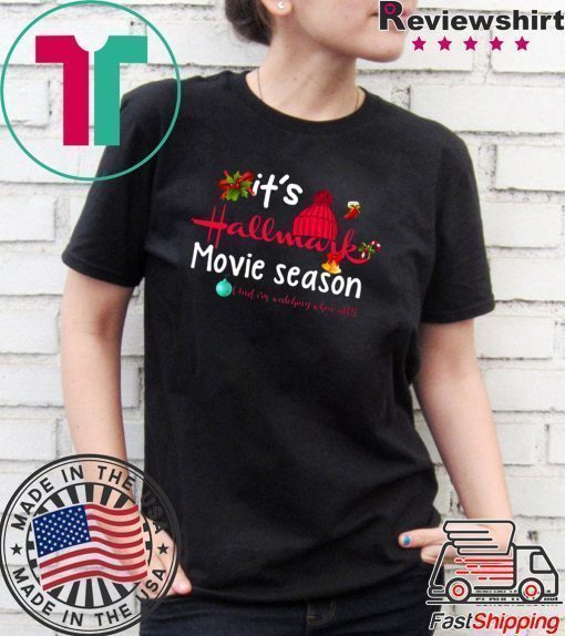 Christmas It’s Hallmark Movie Season And I’m Watching Them All T-Shirt