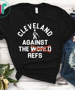 Cleveland Agains The Refs Not World Shirt