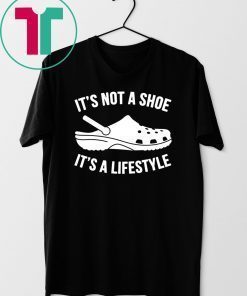 original crocs It’s not a shoe its a lifestyle shirt
