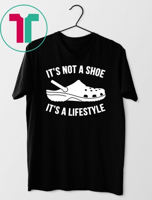 original crocs It’s not a shoe its a lifestyle shirt