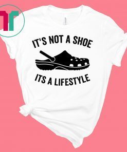 Crocs It’s not a shoe its a lifestyle shirt