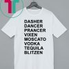 Dasher Dancer Prancer Vixen Moscato Vodka Tequila Blitzen Shirts