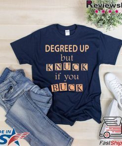 Degreed up but knuck if you buck T-Shirt