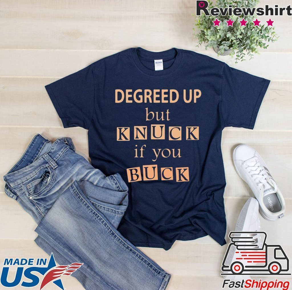 Degreed up but knuck if you buck T-Shirt