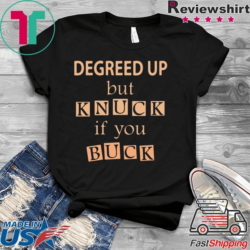 Degreed up but knuck if you buck T-Shirt