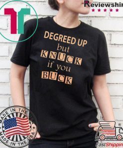 Degreed up but knuck if you buck T-Shirt