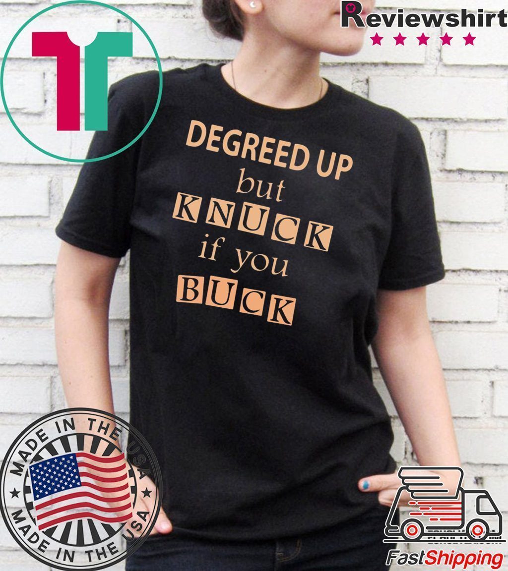 Degreed up but knuck if you buck T-Shirt
