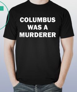 Detroit Teacher’s Columbus Was A Murderer Shirt