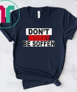 Don't worry be soffen Shirt