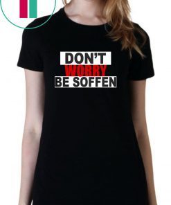 Don't worry be soffen Shirt