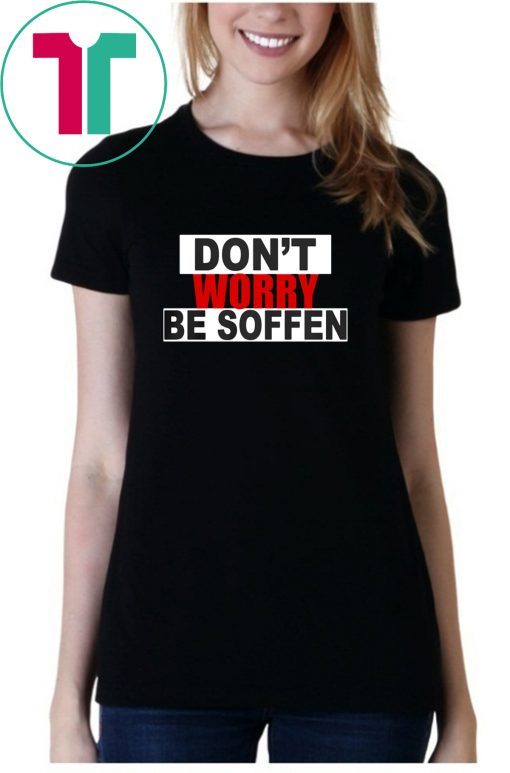 Don't worry be soffen Shirt