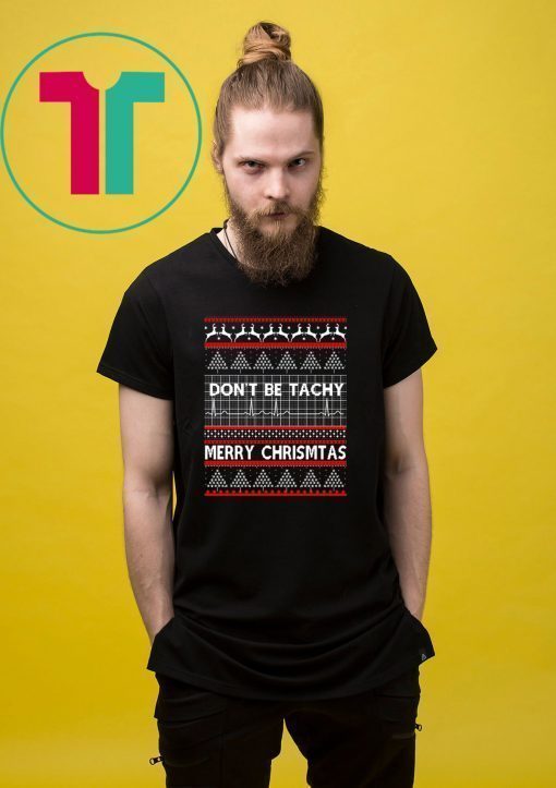 Don’t be Tachy Christmas T-Shirt