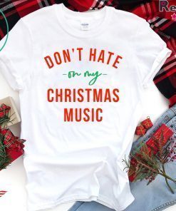 Don’t hate on my Christmas music shirt