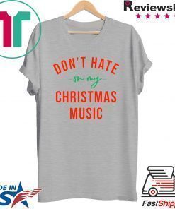 Don’t hate on my Christmas music shirt