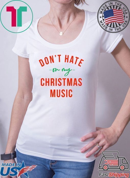 Don’t hate on my Christmas music shirt