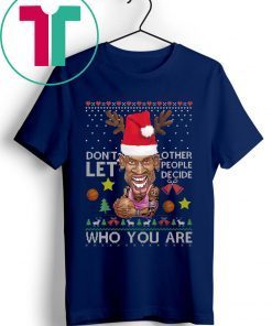 Don’t let other people decide who you are Dennis Rodman Quote Christmas Ugly Shirt