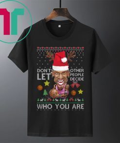 Don’t let other people decide who you are Dennis Rodman Quote Christmas Ugly Shirt