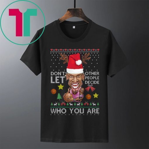 Don’t let other people decide who you are Dennis Rodman Quote Christmas Ugly Shirt