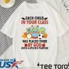 Each child in your class was placed there by God Shirt