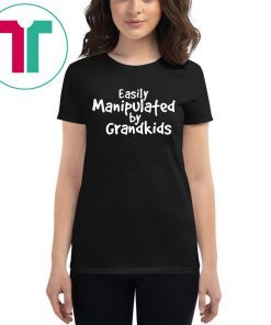 Easily Manipulated by grandkids shirt