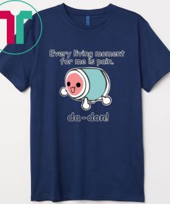 Every Living Moment For Me Is Pain Shirt