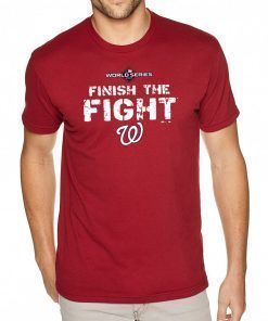 FINISH THE FIGHT WASHINGTON NATIONALS WORLD SERIES 2019 SHIRT